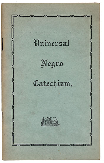 (BLACK RADICALISM.) [GARVEY, MARCUS] MCGUIRE, REV. GEORGE ALEXANDER. The Universal Negro Catechism, a Course of Instruction in Religiou